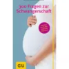 300 Fragen zur Schwangerschaft